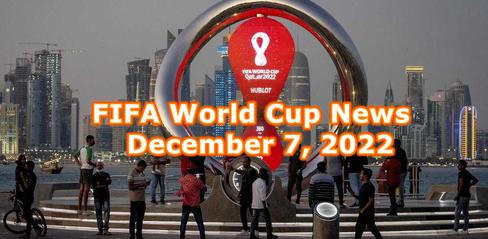 FIFA World Cup News December 7, 2022 - playmod.games